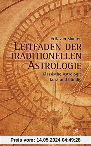 Leitfaden der klassischen Astrologie: Klassische Astrologie kurz und bündig (Standardwerke der Astrologie)